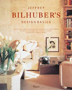 Jeffrey bilhuber’s Design Basics: Expert Solutions for Designing the House of Your Dreams