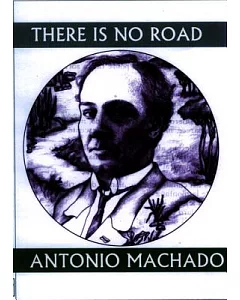 There Is No Road: Proverbs by Antonio Machado