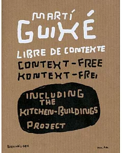 Marti Guixe: Libre De contexte, context-Free, Kontext=Frei : Including the Kitchen-Buildings Project