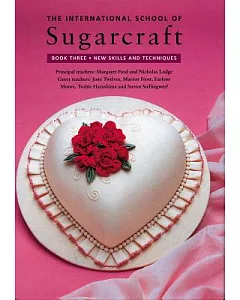 The International School of Sugarcraft: New Skills and Techniques, Book 3