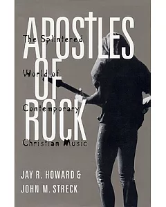 Apostles of rock: The Splintered World of Contemporary Christian Music