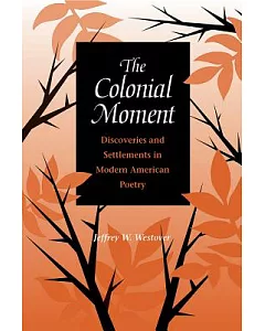 The Colonial Moment: Discoveries and Settlements in Modern American Poetry