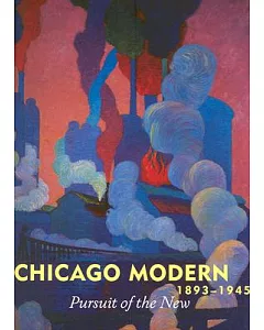 Chicago Modern 1893-1945: Pursuit of the New