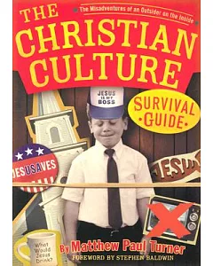 The Christian Culture Survival Guide: The Misadventures of an Outsider on the Inside