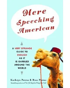 Here Speeching American: A Very Strange Guide to English As It Is Garbled Around the World