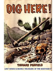 Dig Here!: Lost Mines & Buried Treasure of the Southwest
