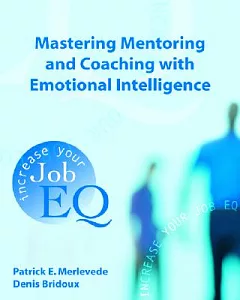 Mastering Mentoring And Coaching With Emotional Intelligence: Increase your Job EQ