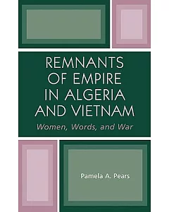 Remnants Of Empire In Algeria And Vietnam: Women, War, and Words
