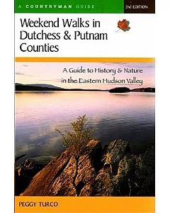 Weekend Walks In Dutchess And Putnam Counties: History & Nature In The Eastern Hudson Valley