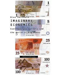Imaginary Economics: Contemporary Artists And The World Of Big Money