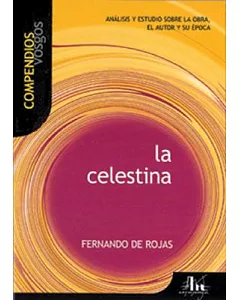 La Celestina: Analisis y Estudio Sobre la Obra, el Autor y Su Epoca / La Celestina: A Study of the Work, Author and Era