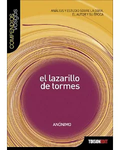 El Lazarillo De Tormes: Analisis Y Estudio Sobre La Obra, El Autor Y Su Epoca