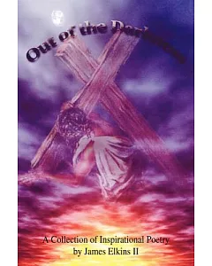 Out Of The Darkness: A Collection Of Inspirational Poetry By james elkins Ii