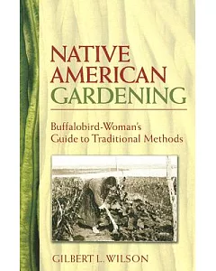 Native American Gardening: Buffalobird-Woman’s Guide To Traditional Methods
