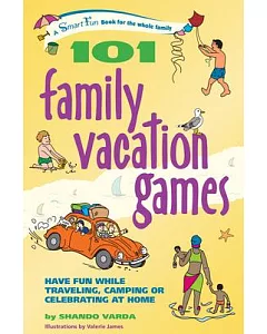 101 Family Vacation Games: Have Fun While Traveling, Camping Or Celebrating At Home
