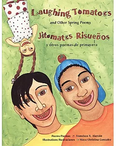 Laughing Tomatoes / Jitomates Risuenos: And Other SPring Poems / Y Otros Poemas De Primavera