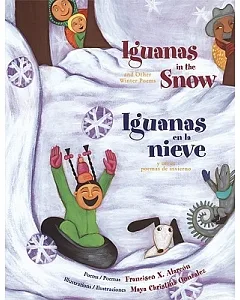 Iguanas In The Snow / Iguanas En La Nieve: And Other Winter Poems / Y Otros Poemas De Invierno