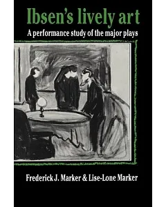 Ibsen’s Lively Art: A Performance Study Of The Major Plays