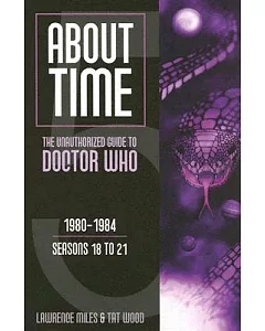 About Time: The Unauthorized Guide To Doctor Who ; 1980-1984
