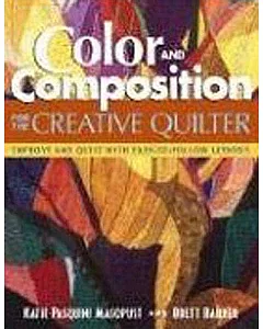 Color And Composition For The Creative Quilter: Improve Any Quilt With Easy-to-follow Lessons