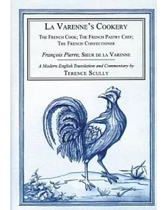 La Varenne’s Cookery: The French Cook, The French Pastry Chef, The French Confectioner