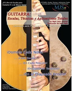 Guitarra: Escalas, Tecnicas Y Aplicaciones Totales / Guitar: Total Scales, Techniques and Applications: Lecciones Para Principia