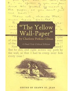 The Yellow Wall-Paper by Charlotte Perkins Gilman: A Dual-Text Critical Edition