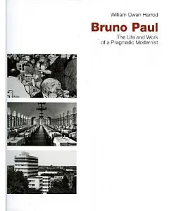 Bruno Paul: The Life And Work of a Pragmatic Modernist