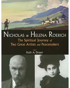 Nicholas And Helena Roerich: The Spiritual Journey of Two Great Artists And Peacemakers