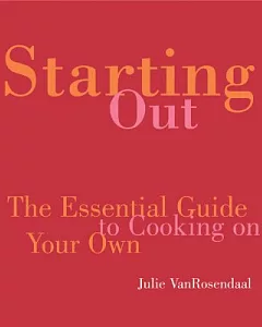 Starting Out: The Essential Guide to Cooking on Your Own