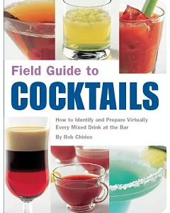 Field Guide to Cocktails: How to Identify And Prepare Virtually Every Mixed Drink at the Bar