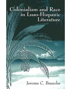 Colonialism And Race in Luso-Hispanic Literature