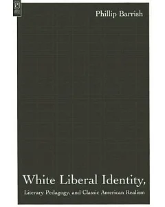 White Liberal Identity, Literary Pedagogy, And Classic American Realsim