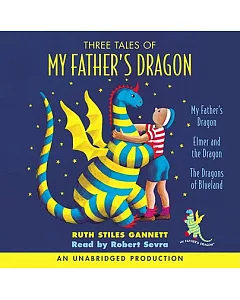 Three Tales of My Father’s Dragon: My Father’s Dragon/Elmer and the Dragon/The Dragons of Blueland