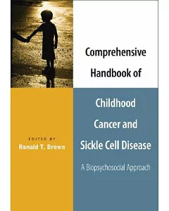 Comprehensive Handbook of Childhood Cancer And Sickle Cell Disease: A Biopsychosocial Approach