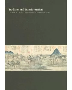 Tradition And Transformation: Studies in Chinese Art in Honor of Chu-tsing Li