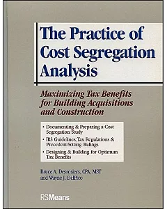 The Practice of Cost Segregation Analysis: Maximizing Tax Benefits For Building Acquisitions And Construction