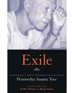 Exile: Pramoedya Ananta Toer in Conversation with Andre Vltchek and rossie Indira