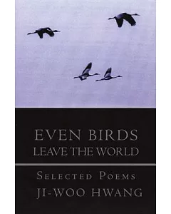 Even Birds Leave the World: Selected Poems of Ji-woo Hwang