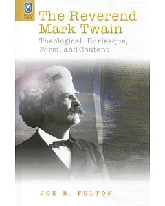 The Reverend Mark Twain: Theological Burlesque, Form, And Content