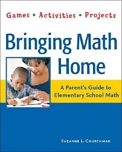 Bringing Math Home: A Parents’ Guide to Elementary School Math : Games, Activities, Projects