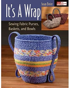 It’s a Wrap: Sewing Fabric Purses, Baskets, And Bowls