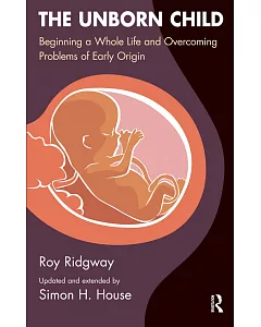 The Unborn Child: Beginning a Whole Life and Overcoming Problems of Early Origin