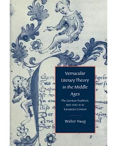 Vernacular Literary Theory in the Middle Ages: The German Tradition, 800-1300, in Its European Context