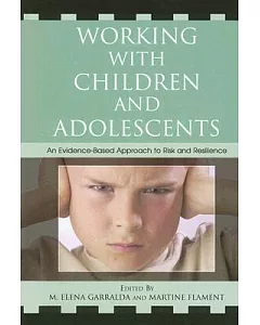 Working With Children And Adolescents: An Evidence-based Approach to Risk And Resilience
