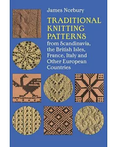 Traditional Knitting Patterns, from Scandinavia, the British Isles, France, Italy and Other European Countries: The British Isle