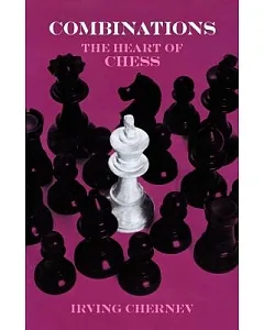 Combinations: The Heart of Chess