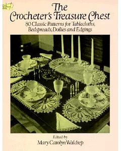 The Crocheter’s Treasure Chest: 80 Classic Patterns for Tablecloths, Bedspreads, Doilies and Edgings