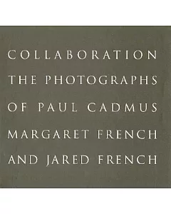 Collaboration: The Photographs of Paul cadmus, Margaret French and Jared French