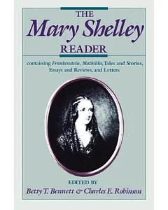 The Mary Shelley Reader: Containing Frankenstein, Mathilda, Tales and Stories, Essays and Reviews, and Letters